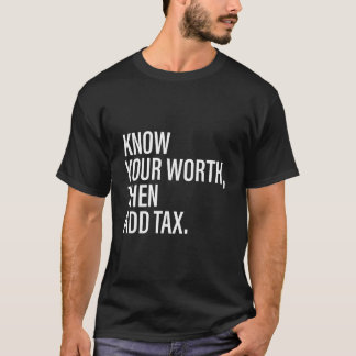 Know Your Worth Then Add Tax T-shirt