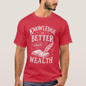 Knowledge Is Better Than Wealth T-Shirt (Devant)