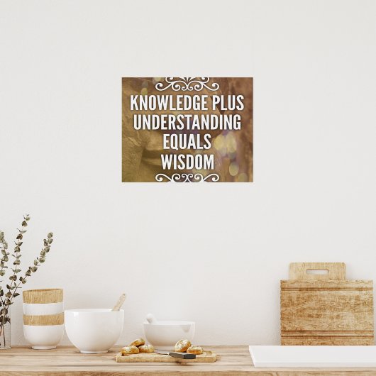 Knowledge Plus Understanding Wisdom-Poster Poster (Keuken)