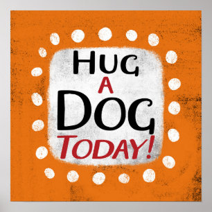 Knuffel een hond vandaag Poster Wall Art