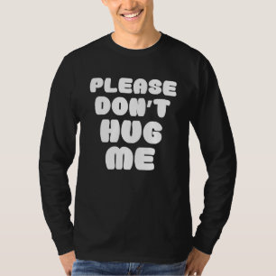 Knuffel me alsjeblieft niet grappig t-shirt