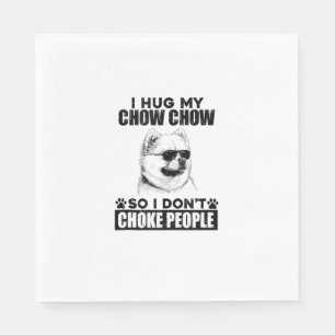 Knuffel mijn Chow Chow zodat ik mensen niet stik g Servet