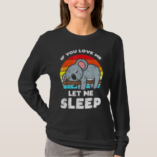 Koala als je houdt laat me slapen Beer Dier T-shirt
