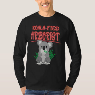Koala Fied Arborist Koala Gezegde T-shirt