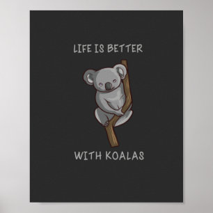 Koala - Life Is Better With Koalas Poster