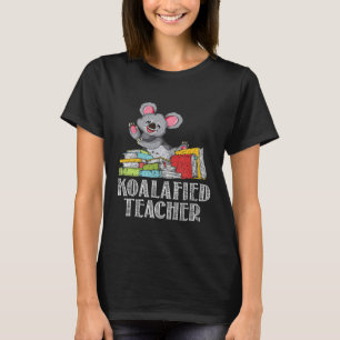 Koalafied Teacher Zoo Keeper Wildlife Koala T-shirt