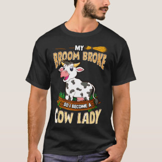 Koe Dame Mijn Bezem Brak Dus Ik Werd Boerin Moeder T-shirt