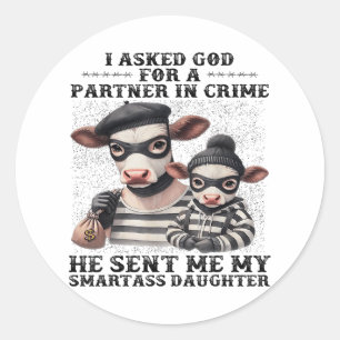 Koe, ik vroeg God om een partner in de misdaad die Ronde Sticker