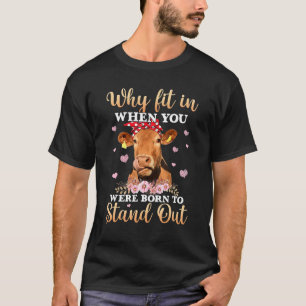 Koeien Bloem Waarom Passen Als Je Geboren Bent Om T-shirt