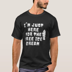 Koel dat ik hier ben voor de gratis ijsje. t-shirt