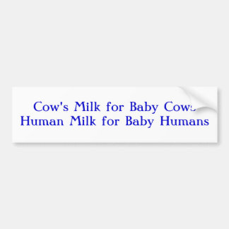 Koemelk voor Baby koeienMenselijke melk voor Baby Bumpersticker