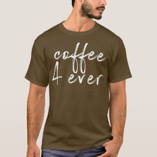 Koffie 4 ooit t-shirt