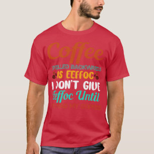 Koffie achteruit is effoc geeft geen Eeffoc-Humor T-shirt