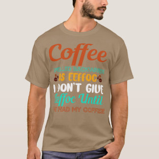 Koffie achteruit is effoc geeft geen Eeffoc-Humor T-shirt
