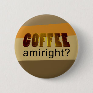 Koffie Amiright? Ronde Button 5,7 Cm
