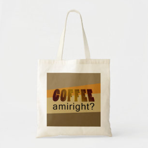 Koffie Amiright? Tote Bag