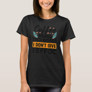 Koffie betekent achterstevoren I Don't Give Eeffoc T-shirt