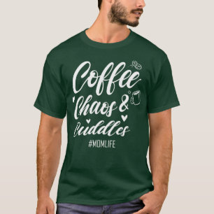 Koffie Chaos en Knuffels Moeder Leven Koffieliefhe T-shirt