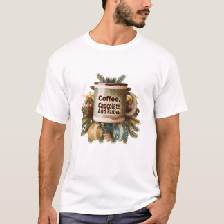 Koffie, chocolade en feestjes t-shirt