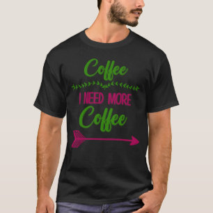 Koffie die ik nodig heb meer Koffie Sarcastische H T-shirt