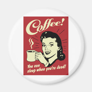 Koffie die je kunt slapen als je dood bent magneet