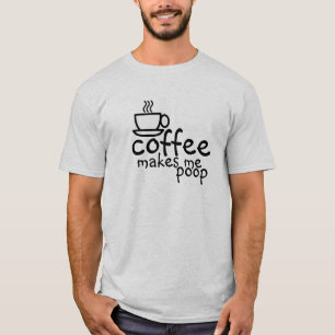 Koffie doet me T-shirt poepen