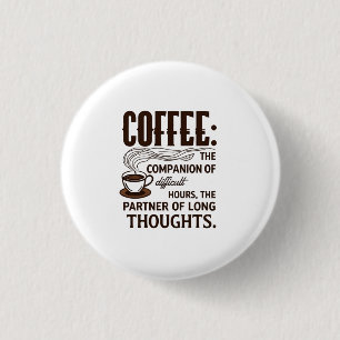 Koffie: een metgezel ronde button 3,2 cm