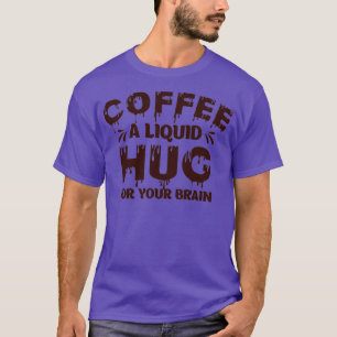 Koffie een vloeibaar hormoon voor uw hersenHumor T-shirt