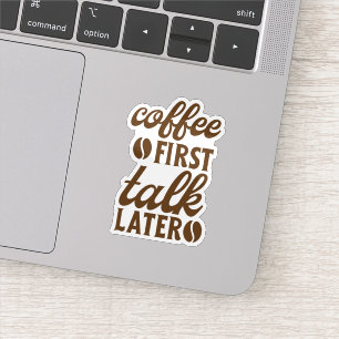 Koffie Eerst, Dan Pas Praten Sticker