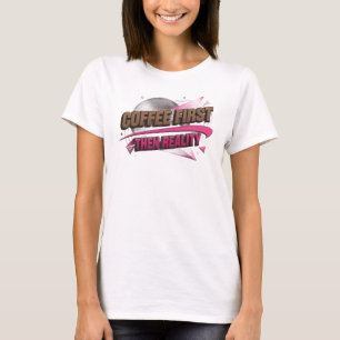 Koffie eerst dan realiteit Visueel ontwerp T-shirt