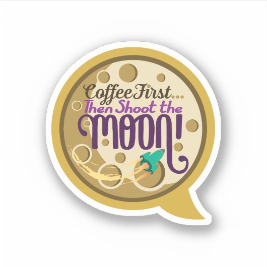 Koffie eerst... dan schiet de maan neer. sticker (Voorkant)