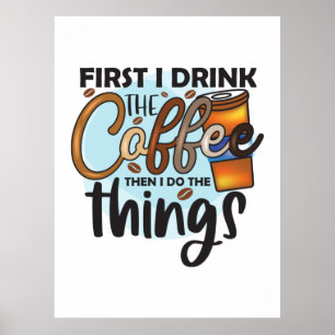 Koffie eerst Drink ik de koffie Poster
