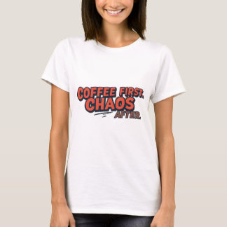 Koffie eerst. Druk je geluk niet. T-shirt