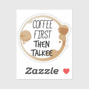 Koffie eerst en dan praat je met Mok Sticker