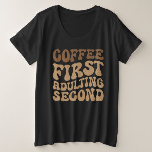 Koffie eerst, later volwassen grappige cafeïne lie grote maat t-shirt