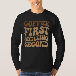 Koffie eerst, later volwassen grappige cafeïne lie t-shirt