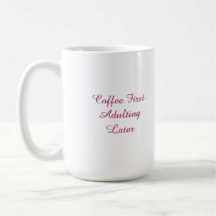 Koffie Eerst Later Volwassen Worden Funny Mok