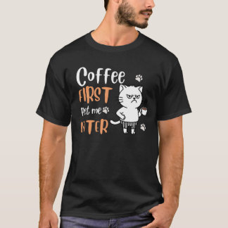 Koffie eerst, Pet Me Later - Funny Cat Lover T-shi T-shirt