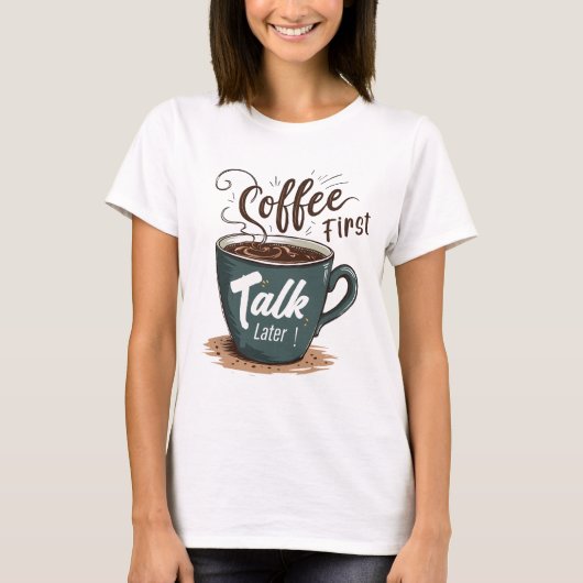 Koffie eerst praten later t-shirt (Voorkant)