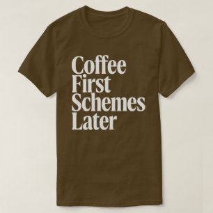 Koffie Eerst Schema's Later Funny Koffie Liefhebbe T-shirt