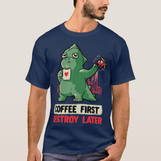 Koffie eerst vernietigt later de funny Monster Gif T-shirt