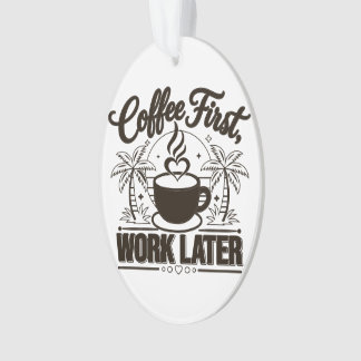 Koffie eerst, werk later. Aangedreven door Caffeïn Ornament