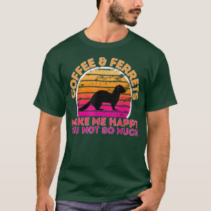Koffie en fretten maken me blij dat je niet zo vee t-shirt