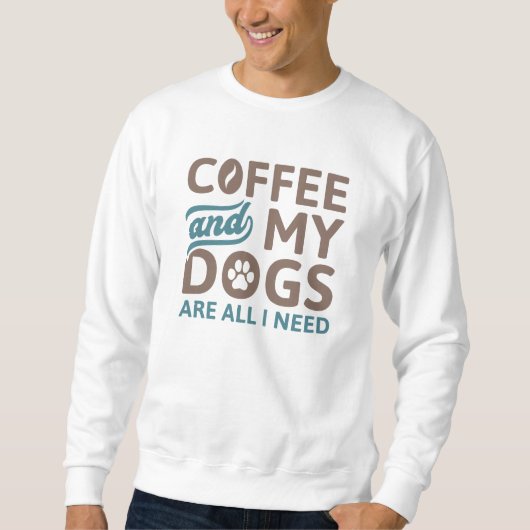 Koffie en mijn honden zijn alles wat ik nodig heb trui (Voorkant)