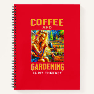 Koffie en tuinieren is mijn therapie notitieboek