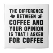 Koffie en uw mening tegeltje (Voorkant)