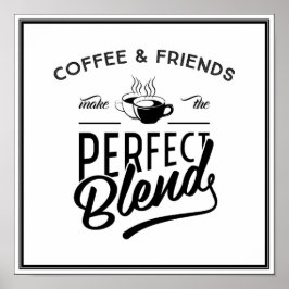 Koffie en vrienden maken het perfecte mengsel poster