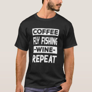 Koffie Fly Vissen Wijn Herhaal Angelen Koffie T-shirt