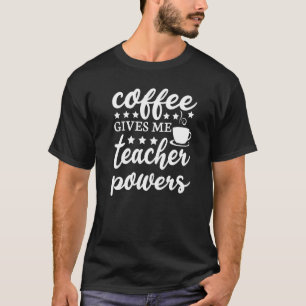 Koffie geeft me docent krachten Docent T-shirt