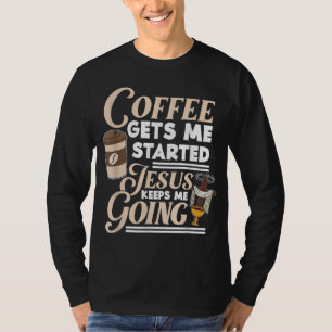 Koffie Geeft Me Een Opstart Jezus Houdt Me Gaande T-shirt